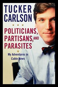 tucker carlson books politicians partisans and parasites