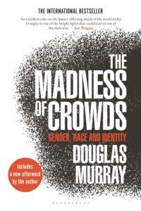 Douglas Murray Books - The Madness of Crowds